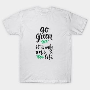 Go green it's only one life T-Shirt